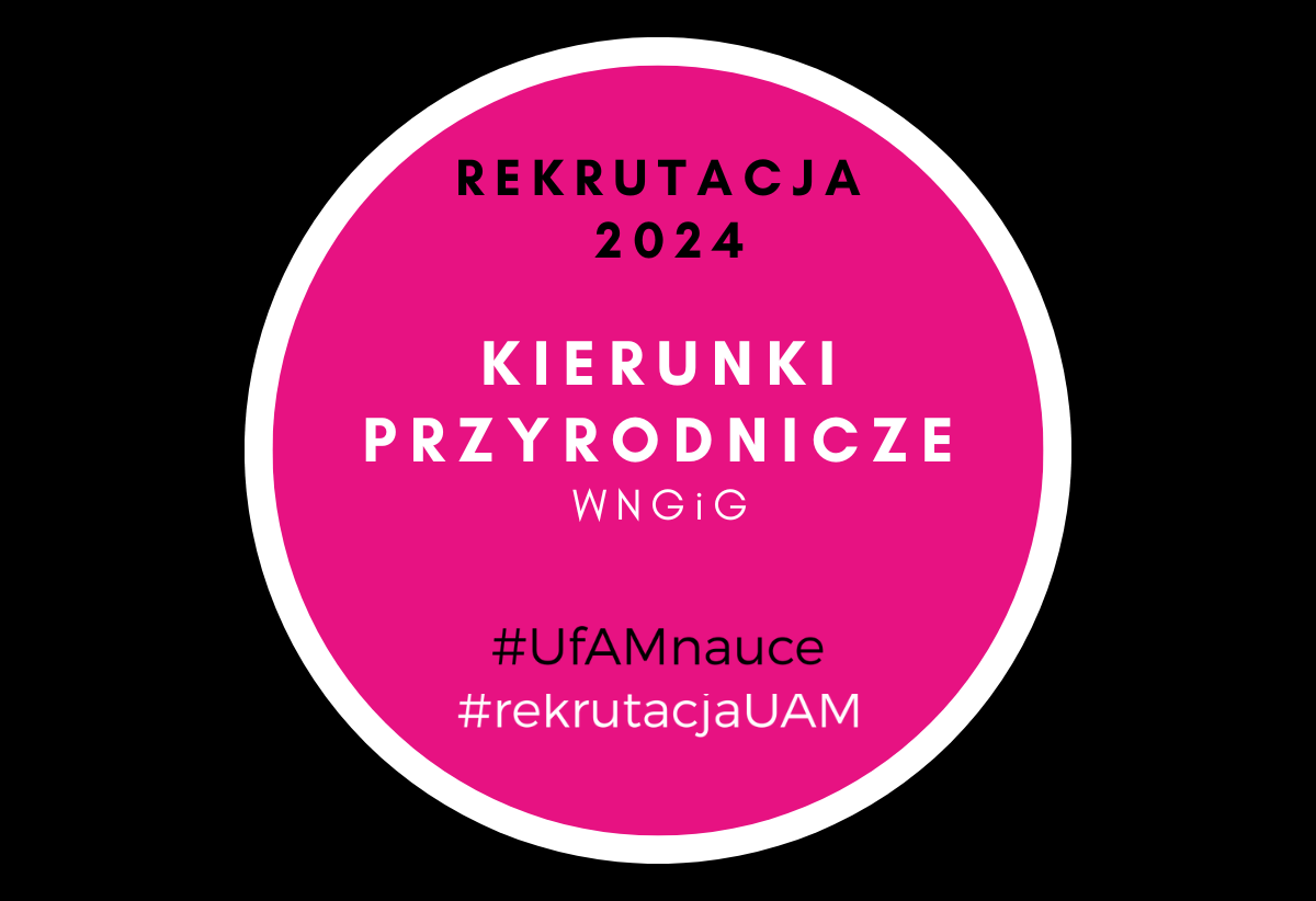 Rekrutacja 2024 kierunki przyrodnicze. WNGiG UAM