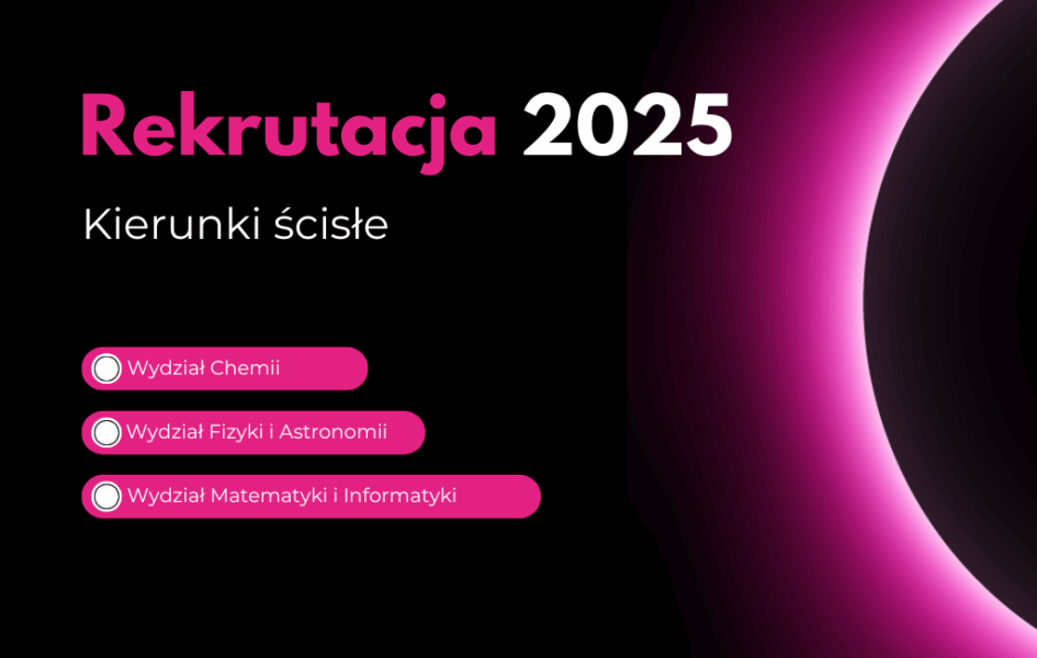 Rekrutacja 2025 Kierunki ścisłe Wydział Chemii Wydział Fizyki i Astronomii Wydział Matematyki i Informatyki