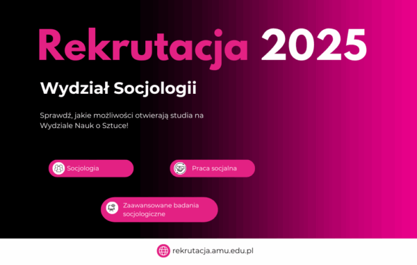 Plakat promujący rekrutację na rok 2025 na Wydział Socjologii Uniwersytetu im. Adama Mickiewicza. Zawiera hasło: ‘Sprawdź, jakie możliwości otwierają studia na Wydziale Nauk o Sztuce!’. Wymienione kierunki: socjologia, praca socjalna, zaawansowane badania socjologiczne. Na dole znajduje się adres strony internetowej: rekrutacja.amu.edu.pl
